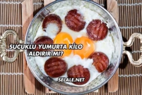 Sucuklu Yumurta Kilo Aldırır mı?