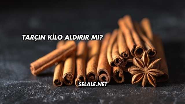 Tarçın Kilo Aldırır mı?