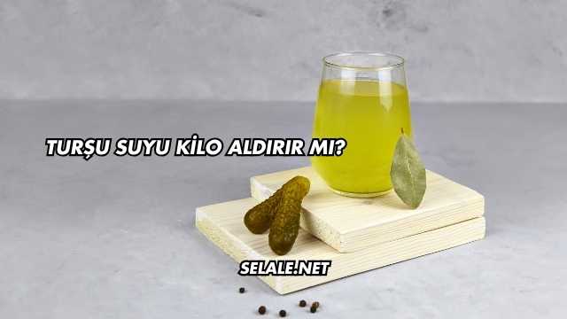 Turşu Suyu Kilo Aldırır mı?