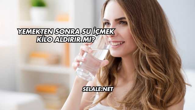 Yemekten Sonra Su İçmek Kilo Aldırır mı?