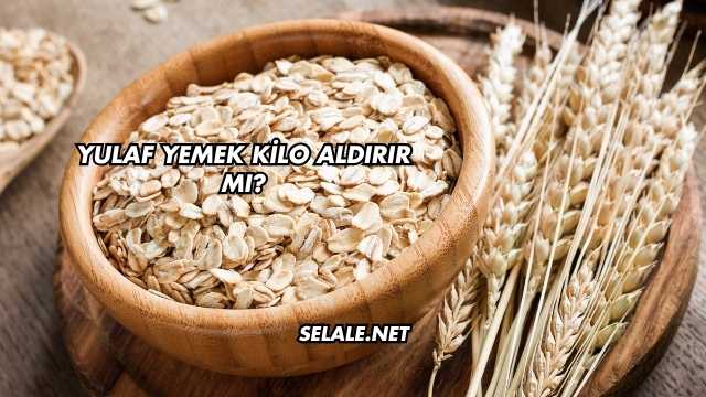 Yulaf Yemek Kilo Aldırır mı?