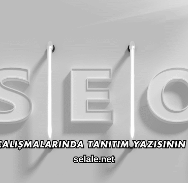 SEO Çalışmalarında Tanıtım Yazısının Rolü