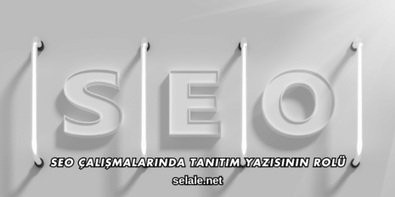 SEO Çalışmalarında Tanıtım Yazısının Rolü