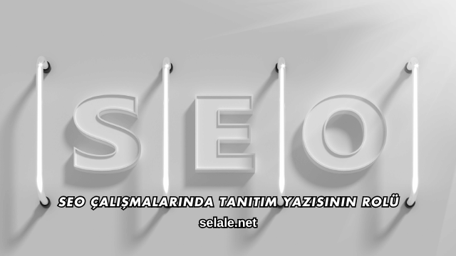 SEO Çalışmalarında Tanıtım Yazısının Rolü